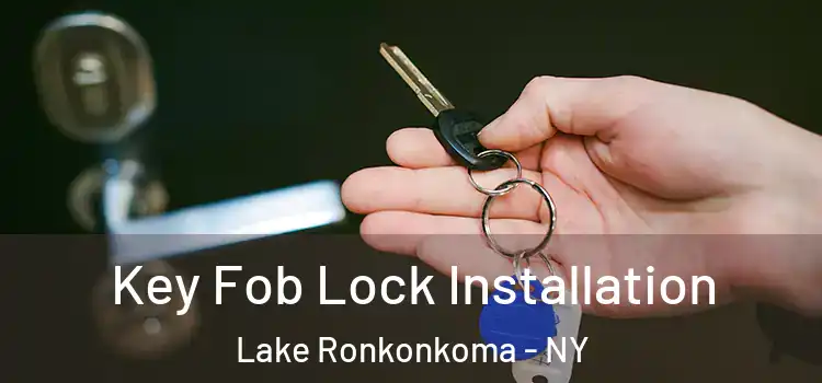 Key Fob Lock Installation Lake Ronkonkoma - NY